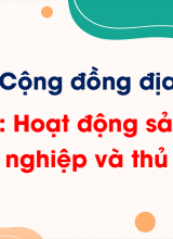 Chủ đề 3 - Bài 10 Hoạt động sản xuất công nghiệp và thủ công